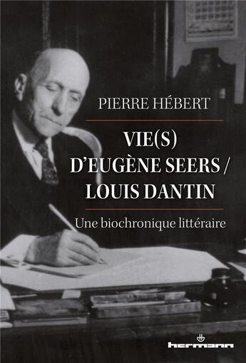 Couverture du livre « Vie(s) d'eugene seers / louis dantin - une biochronique litteraire » de Pierre Hebert aux éditions Hermann