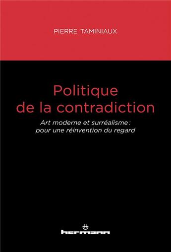 Couverture du livre « Politique de la contradiction : art moderne et surréalisme : pour une réinvention du regard » de Pierre Taminiaux aux éditions Hermann