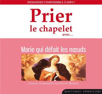 Couverture du livre « Cd prier le chapelet avec marie qui defait les noeuds » de Sylvie Buisset aux éditions Des Beatitudes