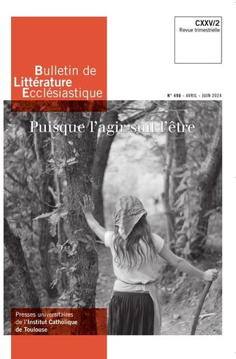 Couverture du livre « Bulletin de litterature ecclesiastique n 498 cxxv/2 (avril-mai 2024) - puisque l agir suit l etre » de Etienne Richer aux éditions Institut Catholique Toulouse