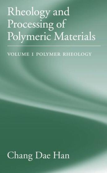 Couverture du livre « Rheology and Processing of Polymeric Materials: Volume 1: Polymer Rheo » de Han Chang Dae aux éditions Oxford University Press Usa