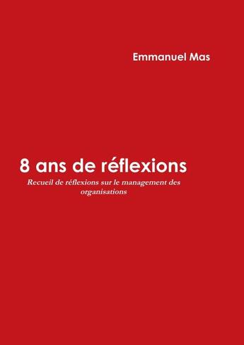 Couverture du livre « 8 ans de réflexions » de Emmanuel Mas aux éditions Lulu