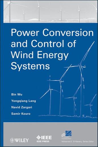 Couverture du livre « Power Conversion and Control of Wind Energy Systems » de Bin Wu et Yongqiang Lang et Navid Zargari et Samir Kouro aux éditions Wiley-ieee Press