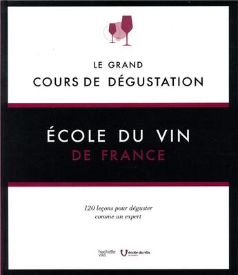 Couverture du livre « Le grand cours de dégustation » de Ecole Du Vin aux éditions Hachette Pratique