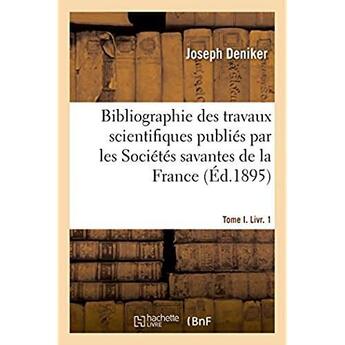 Couverture du livre « Bibliographie des travaux scientifiques, sciences mathematiques, physiques et naturelles » de Deniker Joseph aux éditions Hachette Bnf