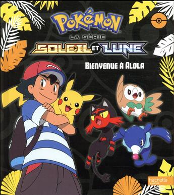 Couverture du livre « Pokémon - Soleil et Lune ; bienvenue à Alola » de  aux éditions Hachette Jeunesse