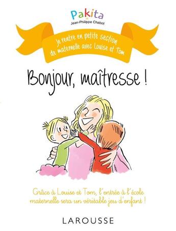 Couverture du livre « Je rentre en petite section avec Louise et Tom ; bonjour maîtresse ! » de Pakita aux éditions Larousse