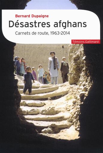 Couverture du livre « Désastres afghans ; carnets de route (1963-2014 ) » de Dupaigne Bernard aux éditions Gallimard