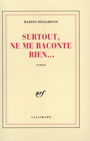 Couverture du livre « Surtout ne me raconte rien roman » de Marion Desjardins aux éditions Gallimard