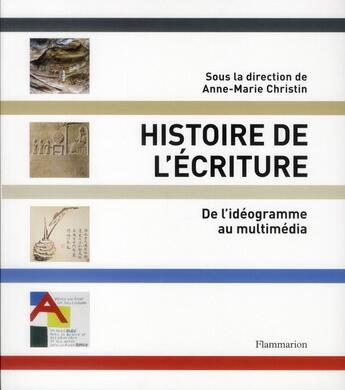 Couverture du livre « Histoire de l'écriture ; de lidéogramme au multimédia » de Anne-Marie Christin aux éditions Flammarion