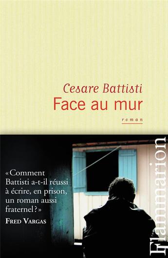 Couverture du livre « Face au mur » de Cesare Battisti aux éditions Flammarion