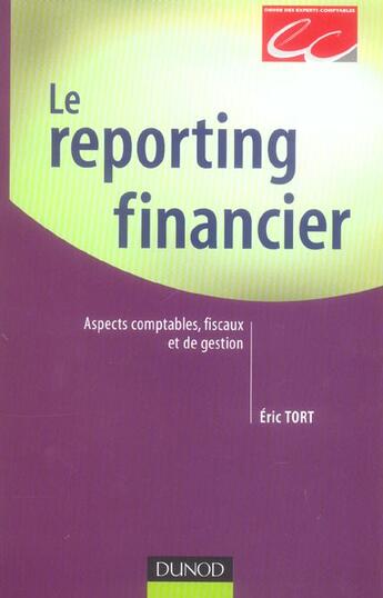Couverture du livre « Le Reporting Financier ; Aspects Comptables, Fiscaux Et De Gestion » de Eric Tort aux éditions Dunod