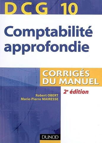 Couverture du livre « DCG 10 ; comptabilité approfondie ; corrigés du manuel (2e édition) » de Robert Obert et Marie-Pierre Mairesse aux éditions Dunod