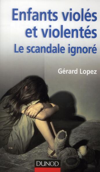 Couverture du livre « Enfants violés et violentés ; le scandale ignoré » de Gerard Lopez aux éditions Dunod