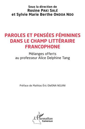 Couverture du livre « Paroles et pensées féminines dans le champ littéraire francophone : mélanges offerts au professeur Alice Delphine Tang » de Sylvie Marie Berthe Ondoa Ndo et Rosine Paki Sale aux éditions L'harmattan