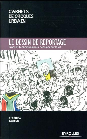 Couverture du livre « Le dessin de reportage ; trucs et astuces pour dessiner sur le vif » de Veronica Lawlor aux éditions Eyrolles