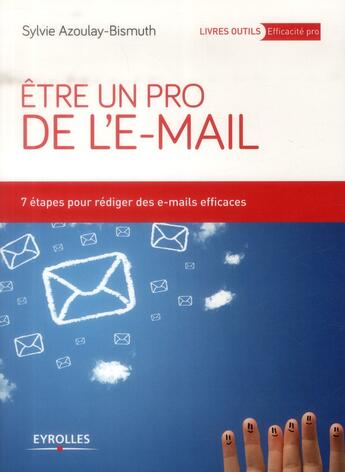 Couverture du livre « Être un pro de l'e-mail ; 7 étapes pour rédiger des e-mails efficaces » de Sylvie Azoulay-Bismuth aux éditions Eyrolles