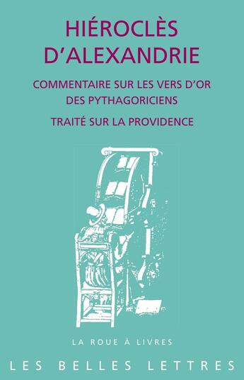 Couverture du livre « Commentaire sur les vers d'or des pythagoriciens ; traité sur la providence » de Hierocles D'Alexandrie aux éditions Belles Lettres