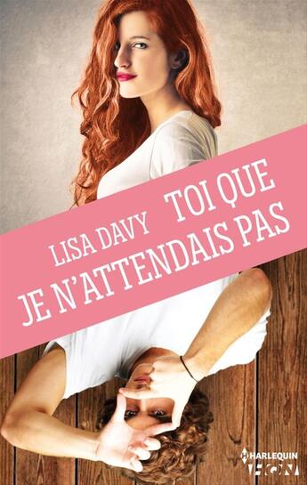 Couverture du livre « Toi que je n'attendais pas » de Lisa Davy aux éditions Hqn