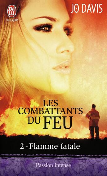 Couverture du livre « Les combattants du feu Tome 2 ; flamme fatale » de Jo Davis aux éditions J'ai Lu