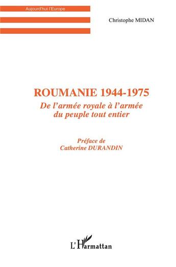 Couverture du livre « Roumanie 1944-1975 - de l'armee royale a l'armee du peuple tout entier » de Christophe Midan aux éditions L'harmattan