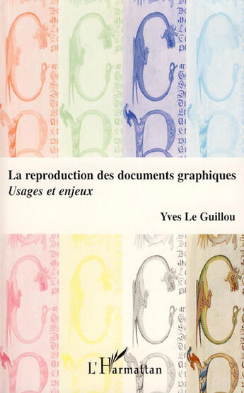 Couverture du livre « Reproduction des documents graphiques ; usages et enjeux » de Yves Le Guillou aux éditions L'harmattan