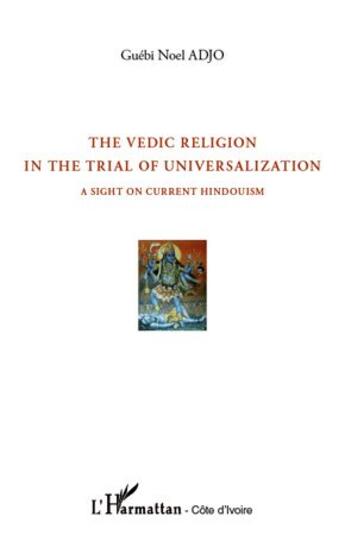 Couverture du livre « The vedic religion in the trial of universalization ; a sight on current hindouism » de Guebi Noel Adjo aux éditions L'harmattan