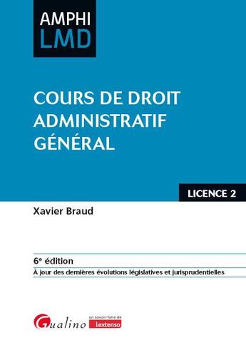 Couverture du livre « Cours de droit administratif général : À jour des dernières évolutions législatives et jurisprudentielles (6e édition) » de Xavier Braud aux éditions Gualino