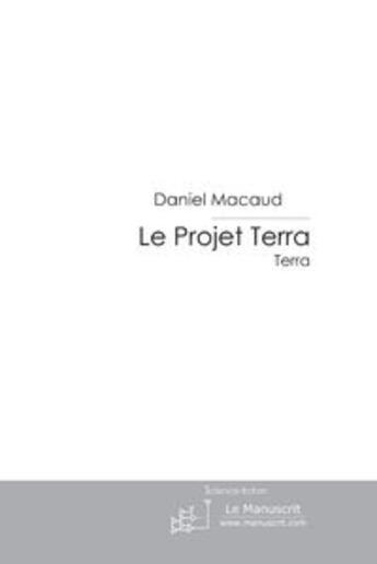 Couverture du livre « Le projet Terra t.2 ; Terra » de Daniel Macaud aux éditions Le Manuscrit