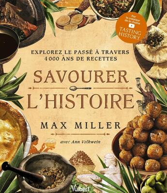 Couverture du livre « Savourer l'Histoire : Explorez le passé à travers 4 000 ans de recettes » de Max Miller et Ann Volkwein aux éditions Vuibert