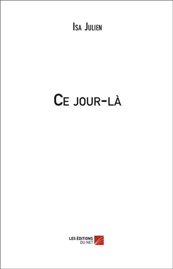 Couverture du livre « Ce jour-là » de Isa Julien aux éditions Editions Du Net