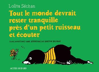 Couverture du livre « Tout le monde devrait rester tranquille près d'un petit ruisseau et écouter » de Lolita Sechan aux éditions Actes Sud