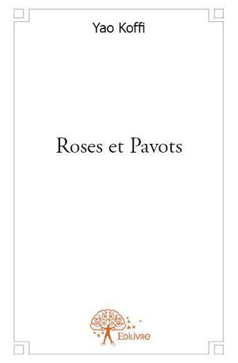 Couverture du livre « Roses et pavots » de Yao Koffi aux éditions Edilivre