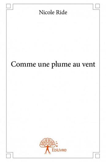 Couverture du livre « Comme une plume au vent » de Nicole Ride aux éditions Edilivre