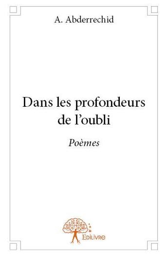 Couverture du livre « Dans les profondeurs de l'oubli » de A. Abderrechid aux éditions Edilivre