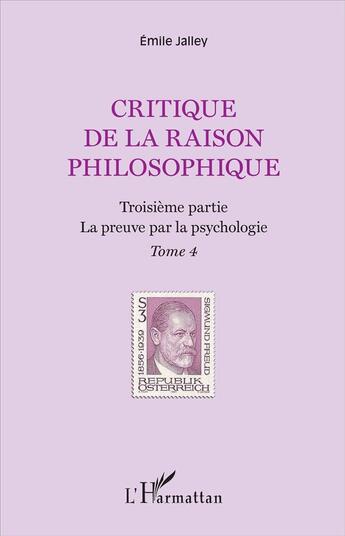 Couverture du livre « Critique de la raison philosophique t.4 ; troisième partie, la preuve par la psychologie » de Emile Jalley aux éditions L'harmattan