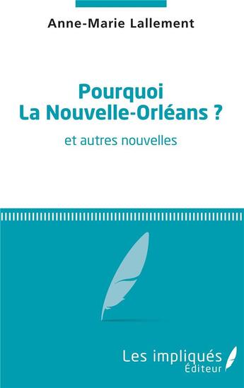 Couverture du livre « Pourquoi la Nouvelle-Orléans ? et autres nouvelles » de Anne-Marie Lallement aux éditions L'harmattan