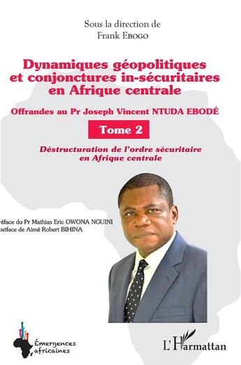 Couverture du livre « Dynamiques geopolitiques et conjonctures in-securitaires en afrique centrale tome 2 - offrandes au p » de Frank Egobo aux éditions L'harmattan