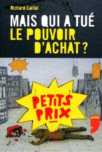 Couverture du livre « Mais qui a tué le pouvoir d'achat ? » de Richard Caillat aux éditions Prive