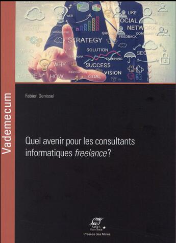 Couverture du livre « Quel avenir pour les consultants informatiques freelance ? » de Fabien Denissel aux éditions Presses De L'ecole Des Mines