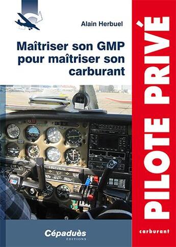 Couverture du livre « Maîtriser son GMP pour maîtriser son carburant » de Alain Herbuel aux éditions Cepadues