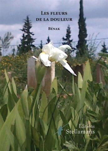 Couverture du livre « Les fleurs de la douleur » de Benak aux éditions Stellamaris
