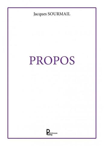 Couverture du livre « Propos » de Jacques Sourmail aux éditions Publishroom Factory