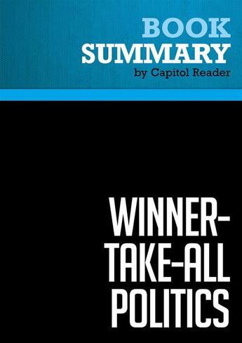 Couverture du livre « Summary: Winner-Take-All Politics : Review and Analysis of Jacob S. Hacker and Paul Pierson's Book » de Businessnews Publishing aux éditions Political Book Summaries