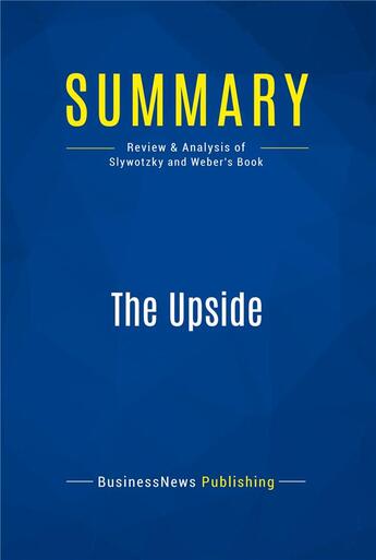 Couverture du livre « Summary: The Upside (review and analysis of Slywotzky and Weber's Book) » de Businessnews Publish aux éditions Business Book Summaries