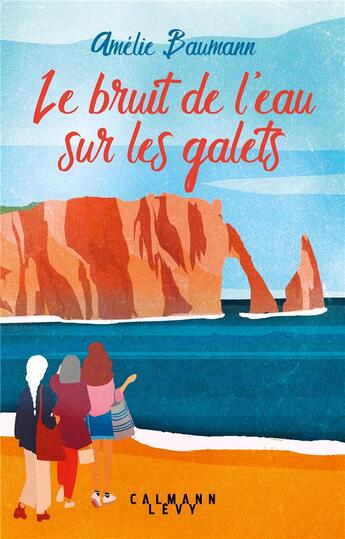 Couverture du livre « Le bruit de l'eau sur les galets » de Amelie Baumann aux éditions Calmann-levy