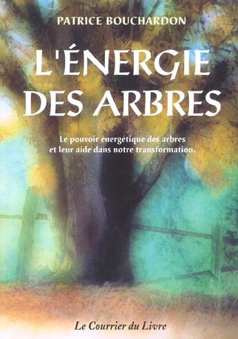 Couverture du livre « L'energie des arbres » de Patrice Bouchardon aux éditions Courrier Du Livre