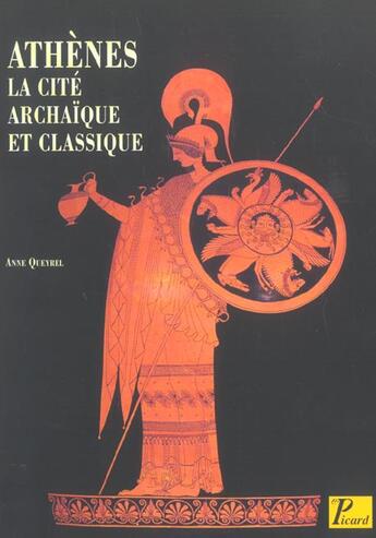 Couverture du livre « Athènes ; la cité archaïque et classique ; du VIII à la fin du V siècle » de Anne Queyrel aux éditions Picard