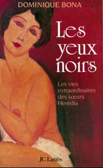 Couverture du livre « Les yeux noirs ; les vies extraordinaires des soeurs Heredia » de Dominique Bona aux éditions Lattes