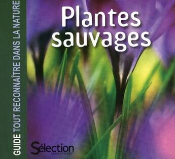 Couverture du livre « Plantes sauvages ; guide tout reconnaître dans la nature » de  aux éditions Selection Du Reader's Digest